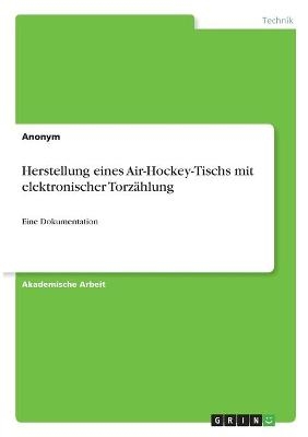 Herstellung eines Air-Hockey-Tischs mit elektronischer Torz&Atilde;&curren;hlung -  Anonymous