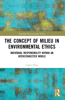 The Concept of Milieu in Environmental Ethics - La&yuml;na Droz