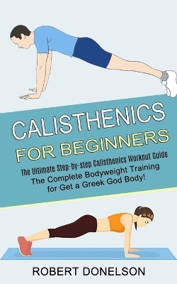 Calisthenics for Beginners - Robert Donelson