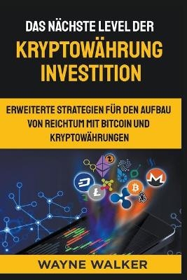 Das n&auml;chste Level der Kryptow&auml;hrung Investition - Wayne Walker
