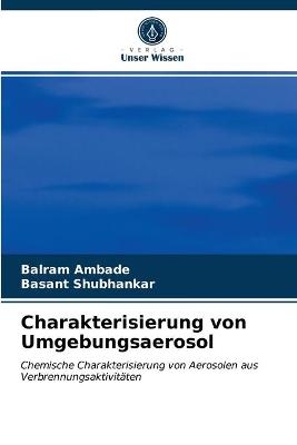 Charakterisierung von Umgebungsaerosol - Balram Ambade, Basant Shubhankar