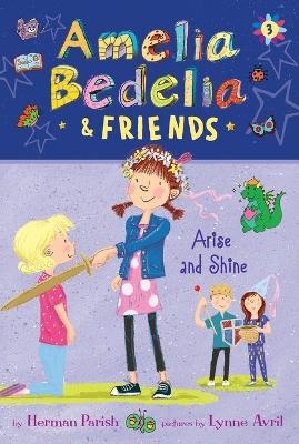 Amelia Bedelia & Friends #3: Amelia Bedelia & Friends Arise and Shine - Herman Parish