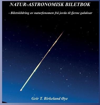 Natur - Astronomisk Biletbok - Geir T Birkeland &Oslash;ye