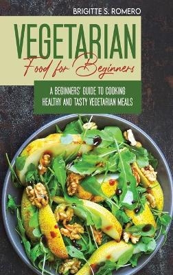 Vegetarian Food For Beginners - Brigitte S Romero