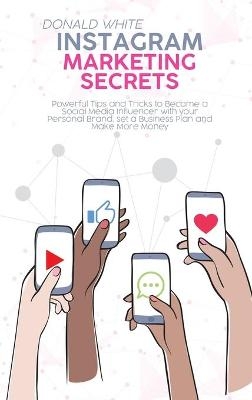 Instagram Marketing Secrets - Donald White