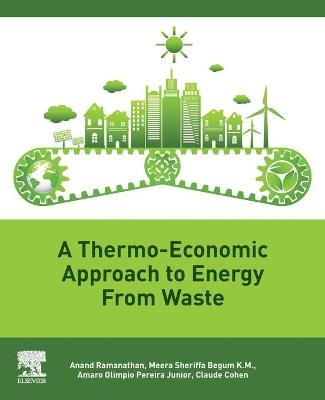 A Thermo-Economic Approach to Energy from Waste - Anand Ramanathan, Meera Sheriffa Begum, Amaro Olimpio Pereira, Claude Cohen