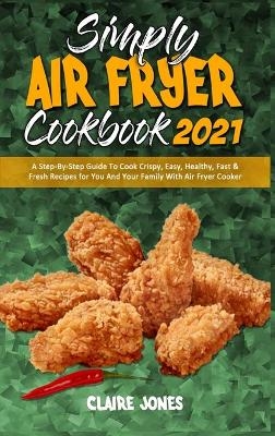 Simply Air Fryer Cookbook 2021