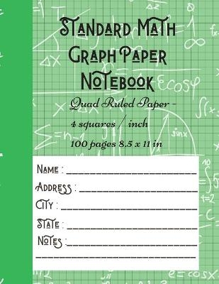 Standard Math Graph Paper Notebook - Quad Ruled Paper - 4 squares / inch - 100 pages 8.5 x 11 in