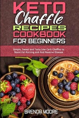 Keto Chaffle Recipes Cookbook for Beginners - Brenda Moore