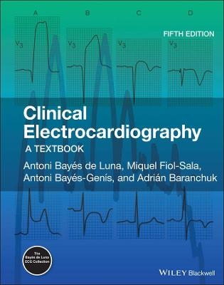 Clinical Electrocardiography - Antoni Bayes de Luna, Miguel Fiol-Sala, Antoni Bayes-Genis, Adrian Baranchuk