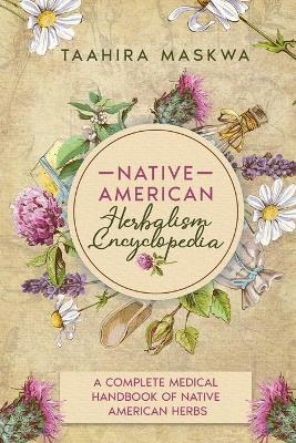 Native American Herbalism Encyclopedia - Taahira Maskwa