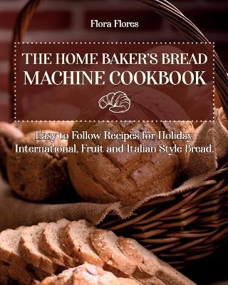 The Home Baker's Bread Machine Cookbook