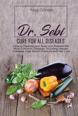 Dr. Sebi Cure for All Diseases - Neal Graham