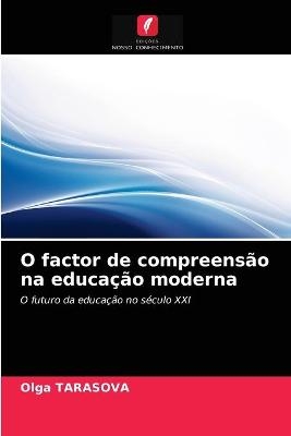 O factor de compreens&atilde;o na educa&ccedil;&atilde;o moderna - Olga TARASOVA