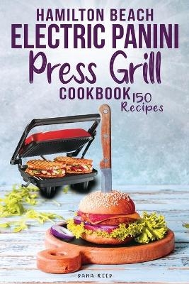 Hamilton Beach Electric Panini Press Grill Cookbook - Dana Reed
