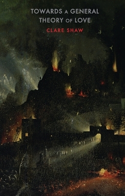 Towards a General Theory of Love - Clare Shaw