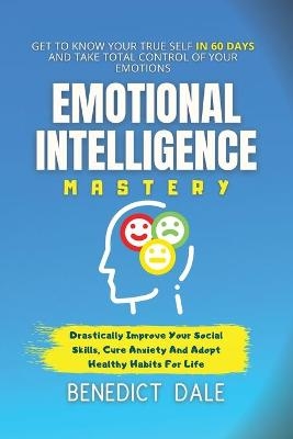 Emotional Intelligence Mastery - Benedict Dale