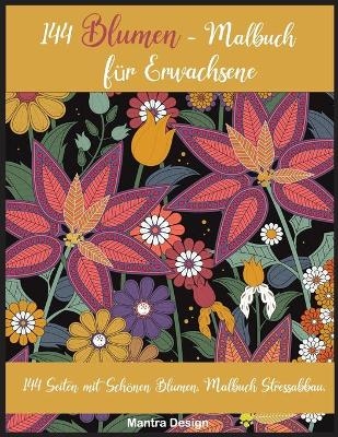 144 Blumen - Malbuch für Erwachsene -  Mantra Design