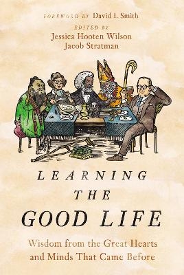 Learning the Good Life - Jessica Hooten Wilson, Jacob Stratman