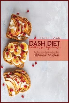 Dash Diet Cookbook For Beginners - Elizabeth Ryan