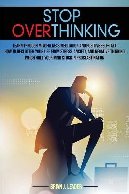 Stop Overthinking - Brian J Leader