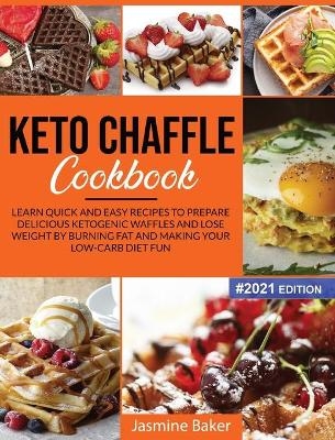 Keto Chaffle Cookbook - Jasmine Baker