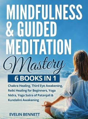 Mindfulness And Guided Meditation Mastery - Evelin Bennett