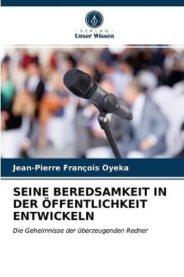 Seine Beredsamkeit in Der &Ouml;ffentlichkeit Entwickeln - Jean-Pierre Fran&ccedil;ois Oyeka