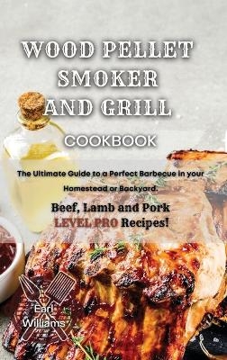 Wood Pellet Smoker and Grill Cookbook - Earl Williams