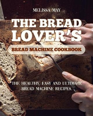 The Bread Lover's Bread Machine Cookbook