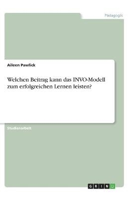 Welchen Beitrag kann das INVO-Modell zum erfolgreichen Lernen leisten? - Aileen Pawlick
