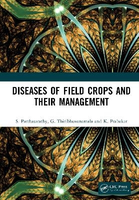 Diseases of Field Crops and their Management - S. Parthasarathy, G. Thiribhuvanamala, K. Prabakar