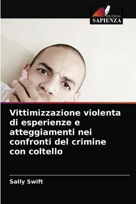 Vittimizzazione violenta di esperienze e atteggiamenti nei confronti del crimine con coltello - Sally Swift