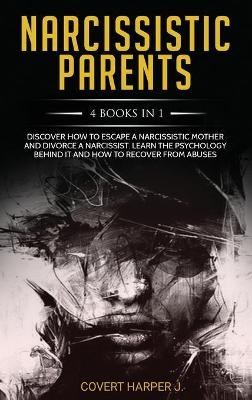 NARCISSISTIC PARENTS 4 Books in 1 - Covert Harper J