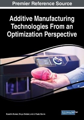 Additive Manufacturing Technologies From an Optimization Perspective - 