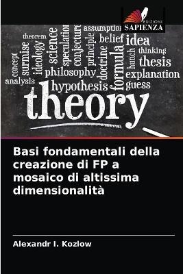 Basi fondamentali della creazione di FP a mosaico di altissima dimensionalit&agrave; - Alexandr I Kozlow