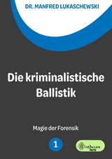 Die kriminalistische Ballistik - Manfred Lukaschewski