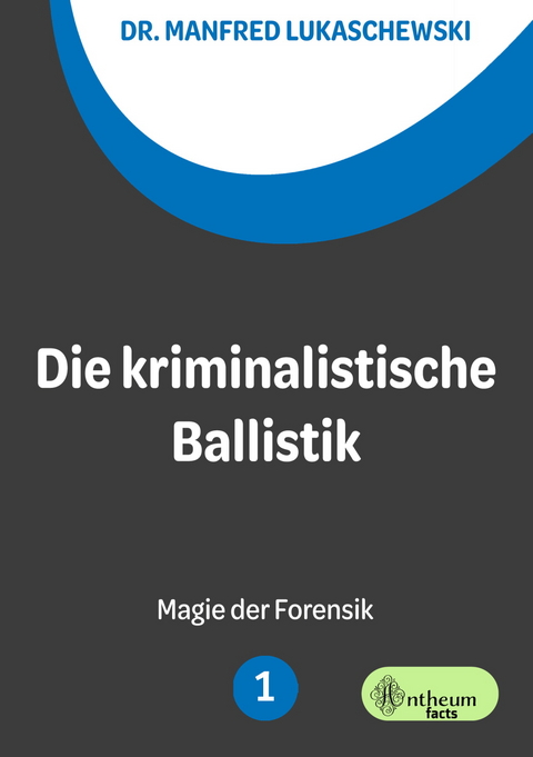 Die kriminalistische Ballistik - Manfred Lukaschewski