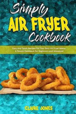 Simply Air Fryer Cookbook - Claire Jones