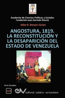 Angostura 1819. La Reconstitución Y La Desaparición del Estado de Venezuela