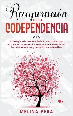 Recuperaci&oacute;n de la codependencia - Melina Pera