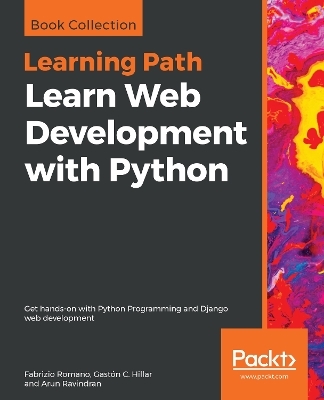 Learn Web Development with Python - Fabrizio Romano, Gaston C. Hillar, Arun Ravindran