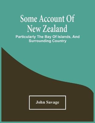 Some Account Of New Zealand - John Savage