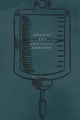 Chaotic and Critically Damaged - K L Intorre