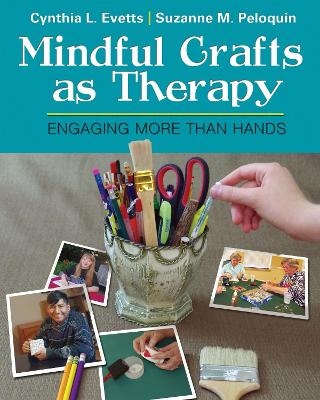 Mindful Crafts As Therapy - Cynthia L. Evetts, Suzanne M. Peloquin