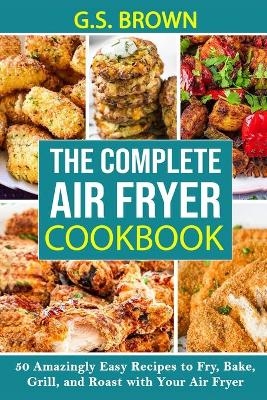 The Complete Air Fryer Cookbook