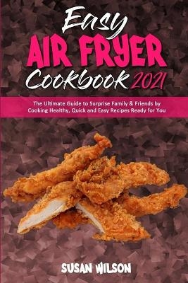 Easy Air Fryer Cookbook 2021 - Susan Wilson