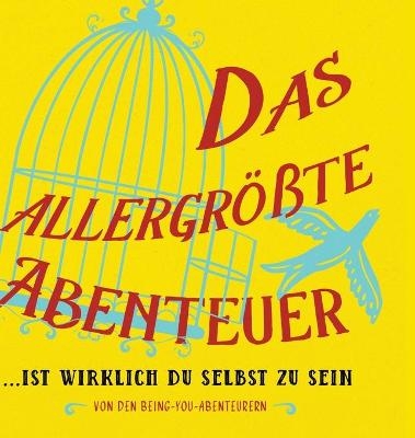 Das allergr&ouml;&szlig;te Abenteuer...Ist Wirklich Du Selbst Zu Sein (German) - Dr Heer