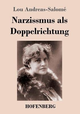 Narzissmus als Doppelrichtung - Lou Andreas-Salom&eacute;