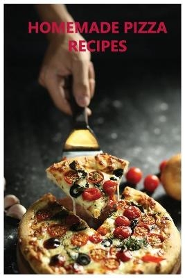 Homemade Pizza Recipes - Rosita Moore